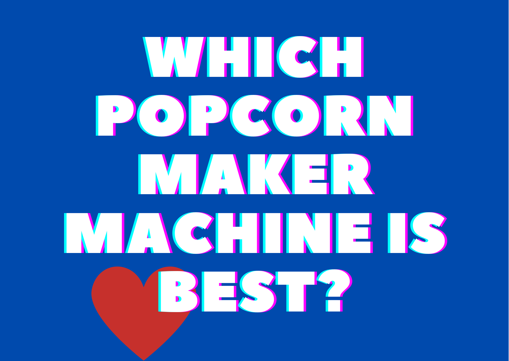 Which Popcorn Maker Machine is Best?