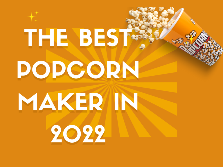 The Best Popcorn Maker in 2022