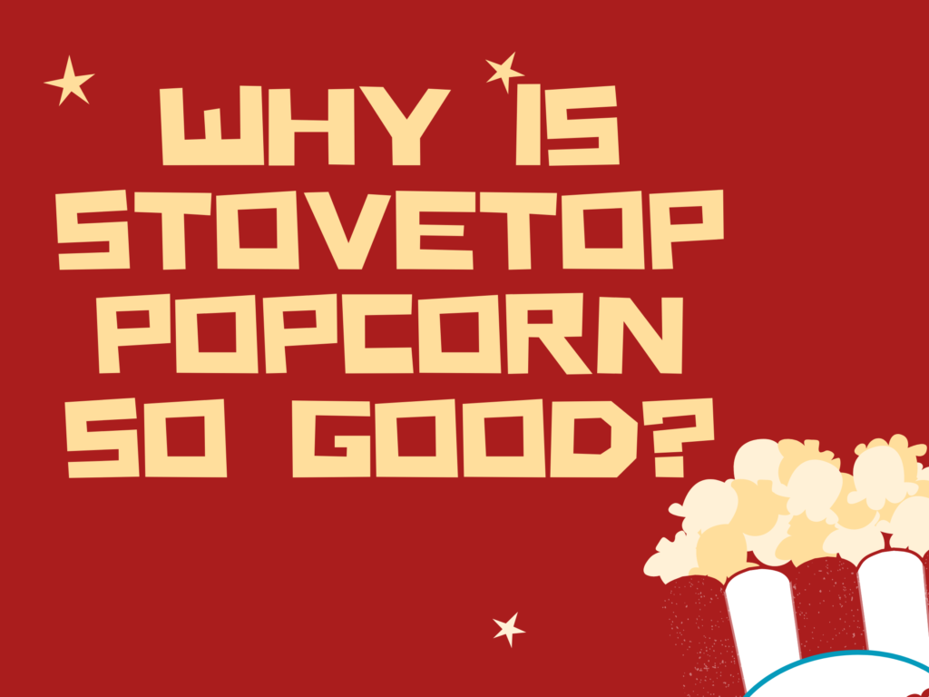 Why Is Stovetop Popcorn So Good?