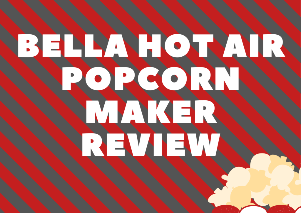 Bella Hot Air Popcorn Maker Review
